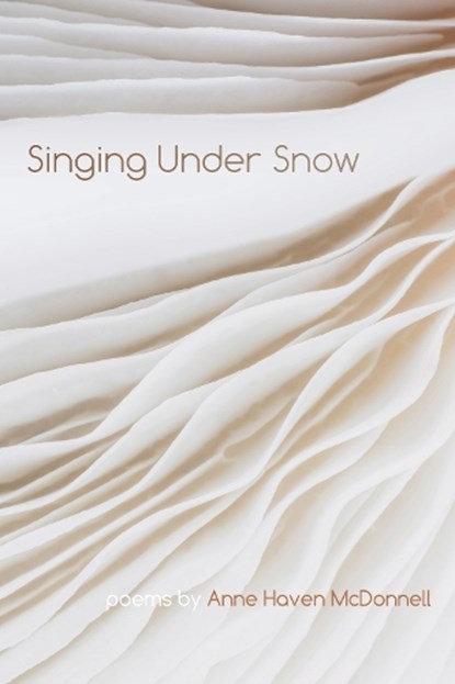 Singing Under Snow, Anne Haven McDonnell - Paperback - 9781611865639