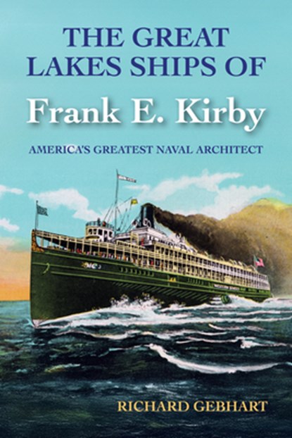 The Great Lakes Ships of Frank E. Kirby, Richard Gebhart - Paperback - 9781611865653
