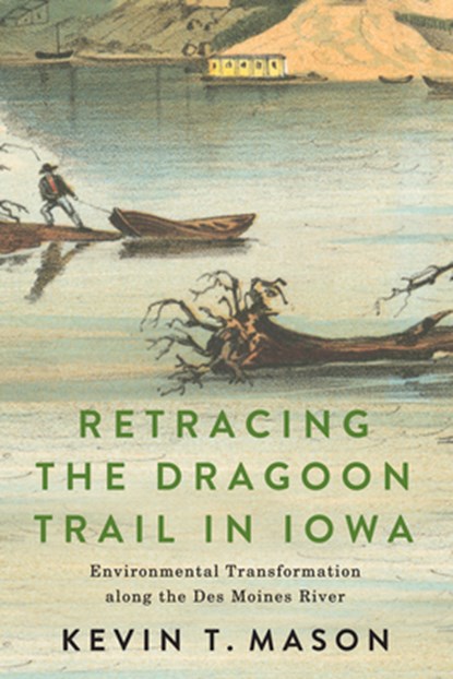 Retracing the Dragoon Trail in Iowa, Kevin T. Mason - Paperback - 9781611865691