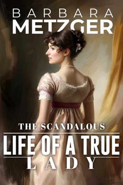 The Scandalous Life of a True Lady, Barbara Metzger - Ebook - 9781611875188