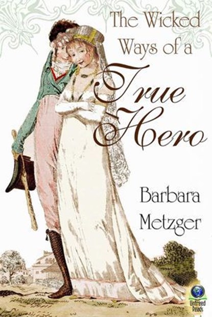 The Wicked Ways of a True Hero, Barbara Metzger - Ebook - 9781611876741