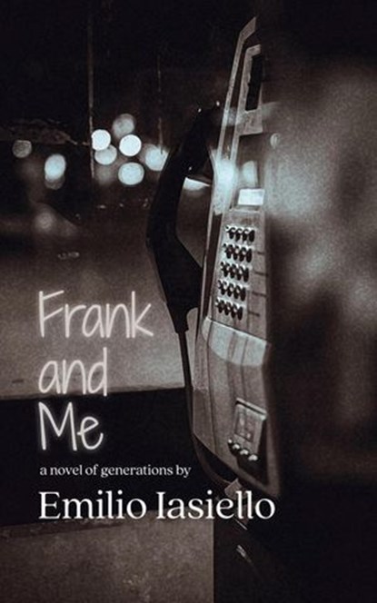 Frank and Me: A Novel of Generations, Emilio Iasiello - Ebook - 9781611883824