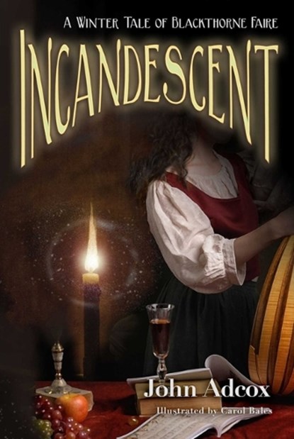 Incandescent: A Winter Tale of Blackthorne Faire, John Adcox - Gebonden - 9781611884098