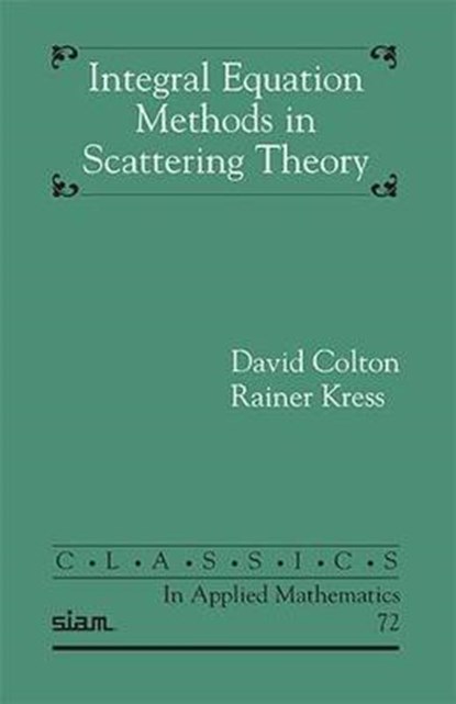 Integral Equation Methods in Scattering Theory, David Colton ; Rainer Kress - Paperback - 9781611973150