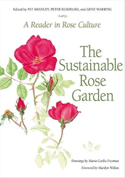The Sustainable Rose Garden, Pat Shanley ; Peter Kukielski ; Gene Waering - Ebook - 9781612000428