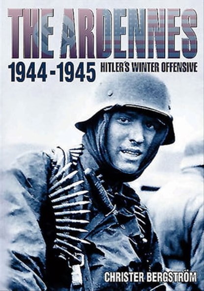 The Ardennes, 1944-1945, Christer Bergström - Ebook - 9781612003153