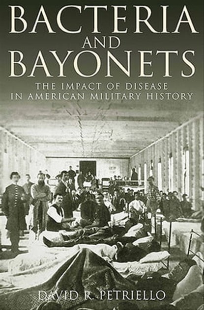 Bacteria and Bayonets, David Petriello - Ebook - 9781612003429