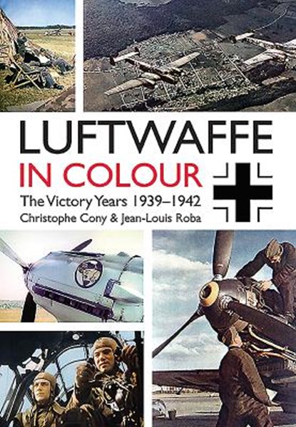 The Luftwaffe in Colour, Christophe Cony ; Jean-Louis Roba - Paperback - 9781612004082