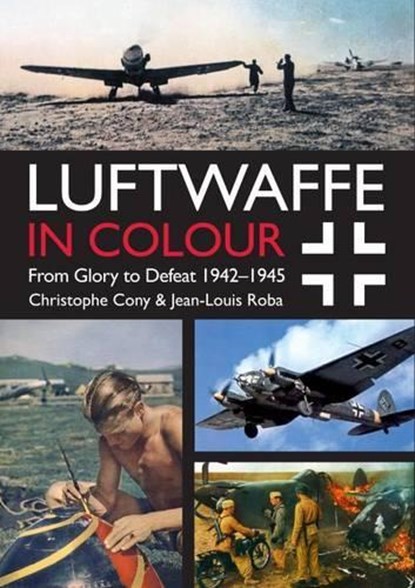 Luftwaffe in Colour Volume 2, Jean-Louis Roba ; Christophe Cony - Paperback - 9781612004556