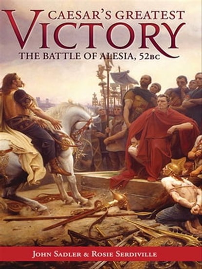 Caesar's Greatest Victory, John Sadler ; Rosie Serdiville - Ebook - 9781612004631