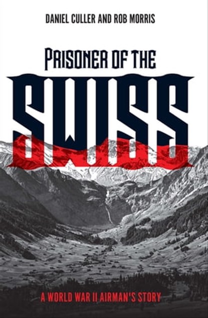 Prisoner of the Swiss, Daniel Culler ; Rob Morris - Ebook - 9781612005553