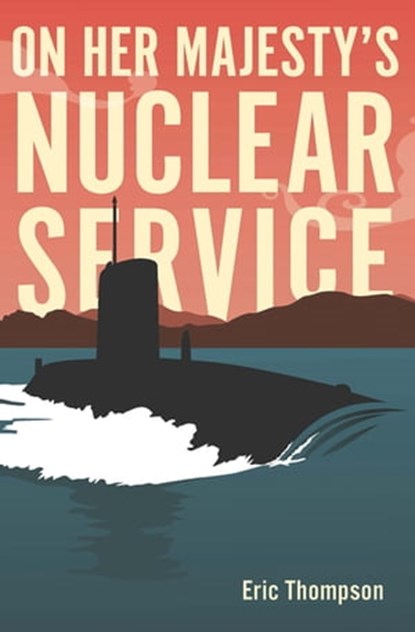 On Her Majesty's Nuclear Service, Eric Thompson - Ebook - 9781612005720