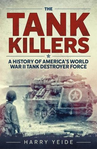 The Tank Killers, Harry Yeide - Paperback - 9781612006505