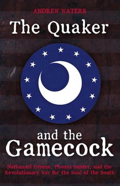 The Quaker and the Gamecock, Andrew Waters - Ebook - 9781612007823