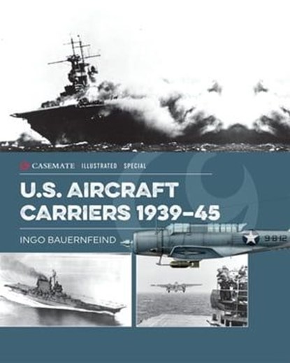 U.S. Aircraft Carriers 1939–45, Ingo Bauernfeind - Ebook - 9781612009353