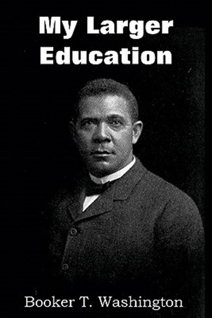 My Larger Education, Booker T Washington - Paperback - 9781612030432