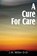 A Cure for Care, Dr J R Miller - Paperback - 9781612031552
