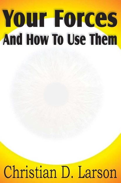 Your Forces And How To Use Them, Christian D Larson - Paperback - 9781612031699