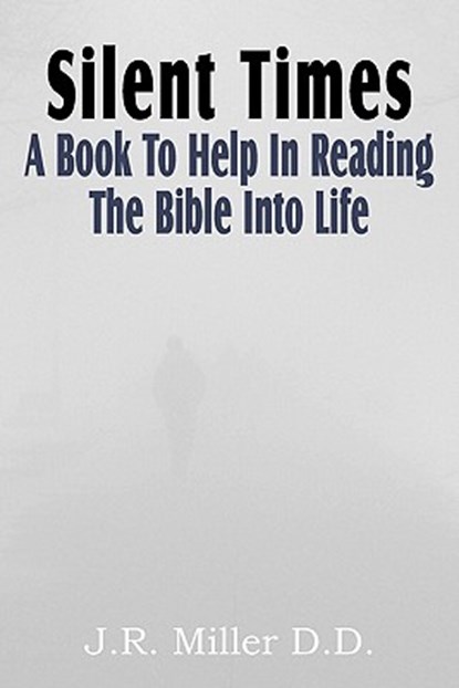 Silent Times, a Book to Help in Reading the Bible Into Life, Dr J R Miller - Paperback - 9781612031750