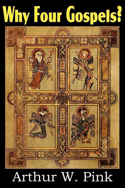 Why Four Gospels?, Arthur W Pink - Paperback - 9781612032122