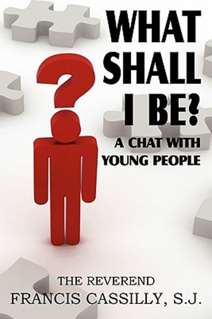 What Shall I Be? a Chat with Young People, Francis Bernard Cassilly - Paperback - 9781612032405
