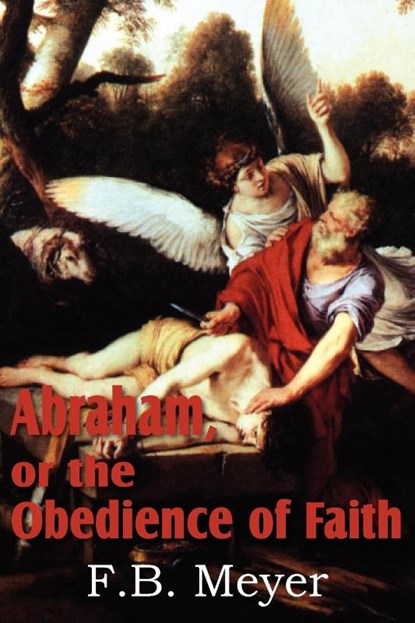 Abraham, or the Obedience of Faith, F B Meyer - Paperback - 9781612032627