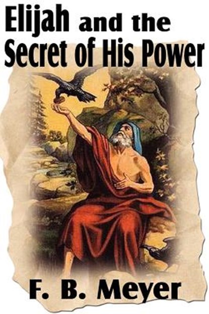 Elijah and the Secret of His Power, F B Meyer - Paperback - 9781612032641