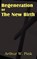 Regeneration or the New Birth, Arthur W Pink - Paperback - 9781612033358