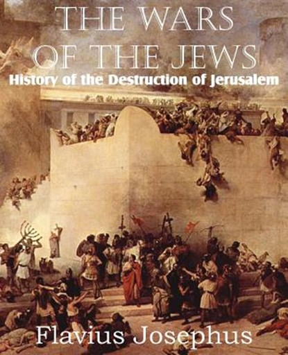 The Wars of the Jews or History of the Destruction of Jerusalem, Flavius Josephus - Paperback - 9781612033938