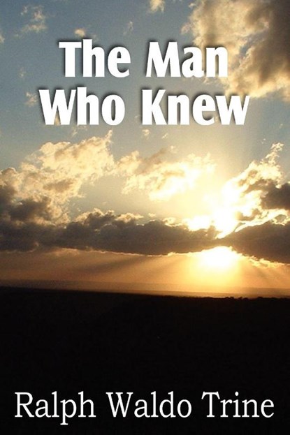 The Man Who Knew, Ralph Waldo Trine - Paperback - 9781612034010