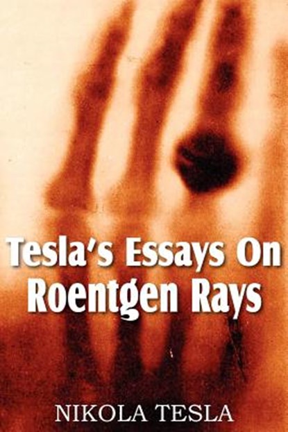 Tesla's Essays On Roentgen Rays, Nikola Tesla - Paperback - 9781612034102