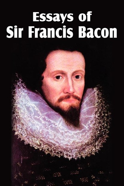 Essays of Sir Francis Bacon, Sir Francis Bacon - Paperback - 9781612034461