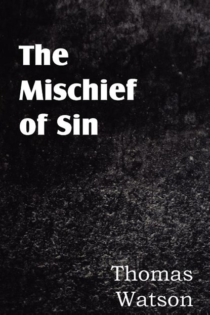 The Mischief of Sin, Thomas Jr Watson - Paperback - 9781612036175