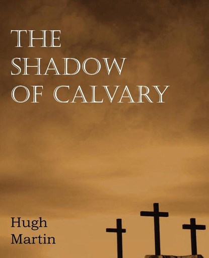 The Shadow of Calvary, Hugh Martin - Paperback - 9781612037158