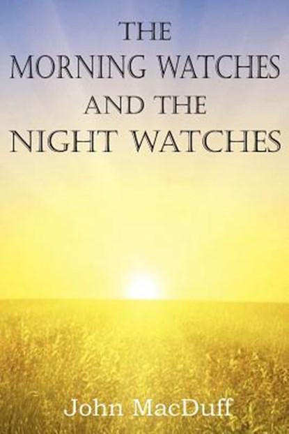 The Morning Watches and the Night Watches, John Macduff - Paperback - 9781612037455