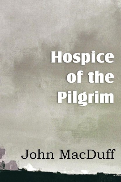 Hospice of the Pilgram, the Great Rest-Word of Christ, John Macduff - Paperback - 9781612037608