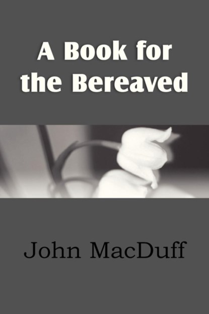 A Book for the Bereaved, MACDUFF,  John - Paperback - 9781612037714
