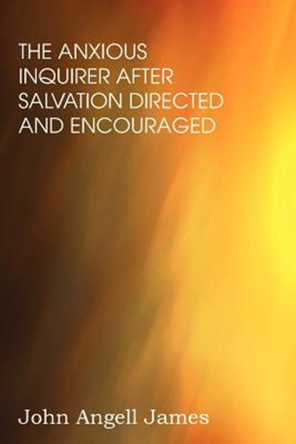 The Anxious Enquirer after Salvation, John Angell James - Paperback - 9781612037981