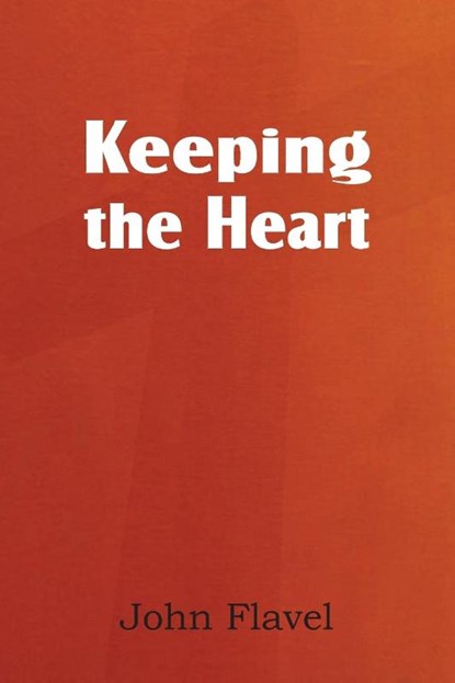 Keeping the Heart, John Flavel - Paperback - 9781612038131