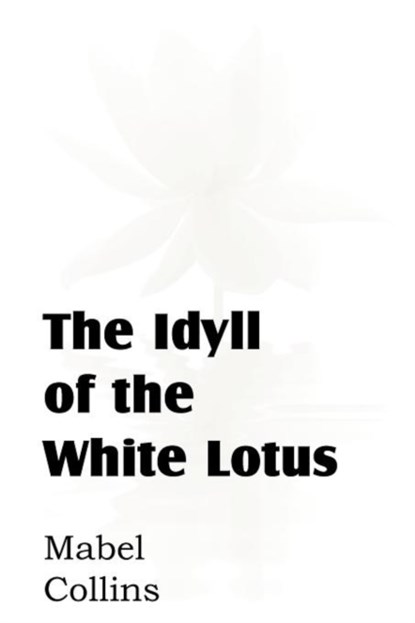 The Idyll of the White Lotus, Mabel Collins - Paperback - 9781612039473