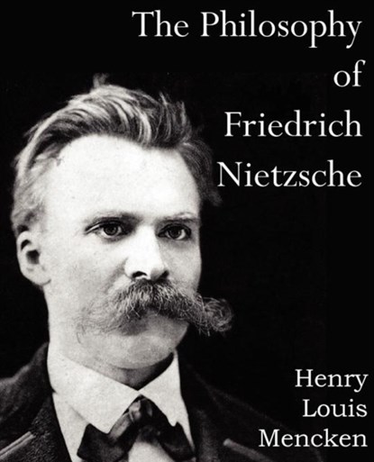 The Philosophy of Friedrich Nietzsche, Henry Louis Mencken - Paperback - 9781612039640