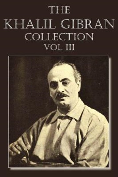 The Khalil Gibran Collection Volume III, Kahlil Gibran - Paperback - 9781612039954