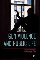 Gun Violence and Public Life | Agger, Ben ; Luke, Timothy W. | 