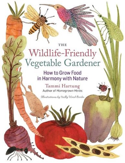 The Wildlife-Friendly Vegetable Gardener, Tammi Hartung - Paperback - 9781612120553