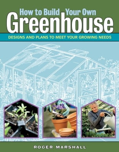How to Build Your Own Greenhouse, Roger Marshall - Ebook - 9781612122601