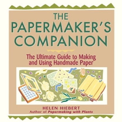 The Papermaker's Companion, Helen Hiebert - Ebook - 9781612122700