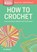How to Crochet, Sara Delaney - Paperback - 9781612123929