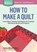 How to Make a Quilt, Barbara Weiland Talbert - Paperback - 9781612124087