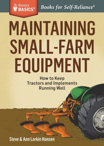 Maintaining Small-Farm Equipment, Ann Larkin Hansen ; Steve Hansen - Paperback - 9781612125275