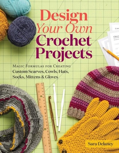 Design Your Own Crochet Projects, Sara Delaney - Gebonden - 9781612126586